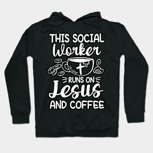 This Social Worker Runs On Jesus and Coffee Hoodie